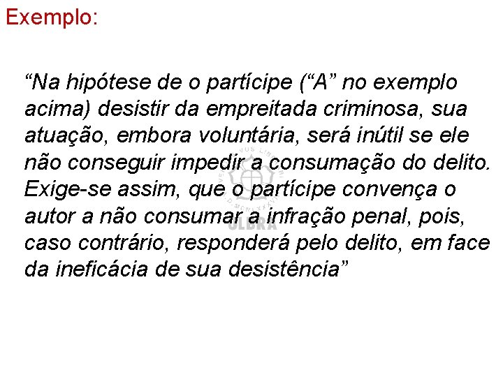 Exemplo: “Na hipótese de o partícipe (“A” no exemplo acima) desistir da empreitada criminosa,