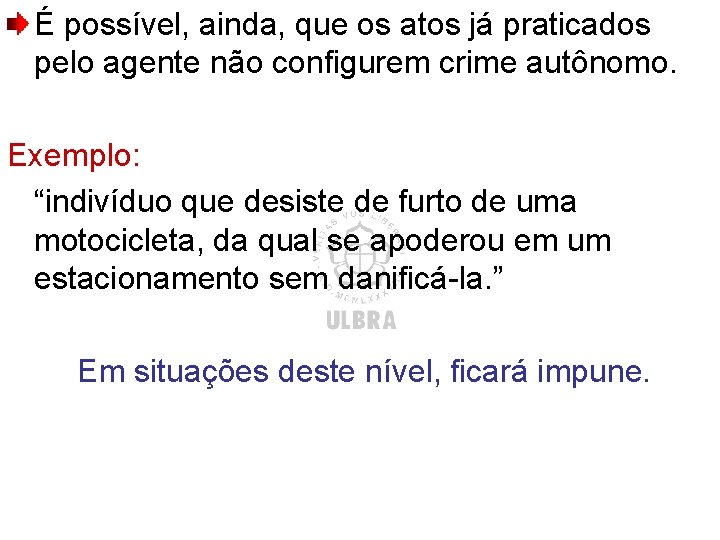 É possível, ainda, que os atos já praticados pelo agente não configurem crime autônomo.