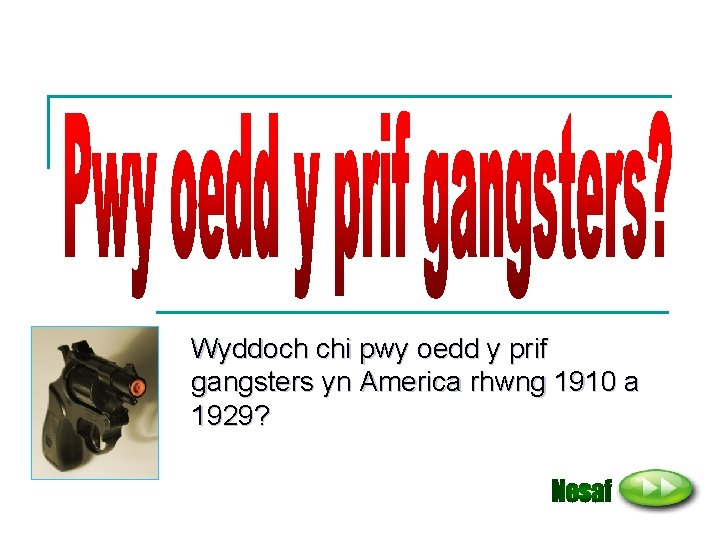 Wyddoch chi pwy oedd y prif gangsters yn America rhwng 1910 a 1929? 