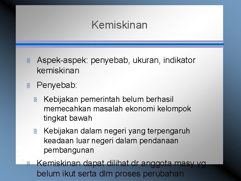 Kemiskinan 5 Aspek-aspek: penyebab, ukuran, indikator kemiskinan 5 Penyebab: 5 5 Kebijakan pemerintah belum