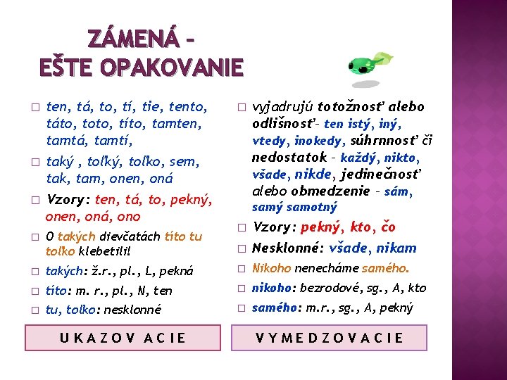 ZÁMENÁ – EŠTE OPAKOVANIE � � ten, tá, to, tí, tie, tento, táto, toto,