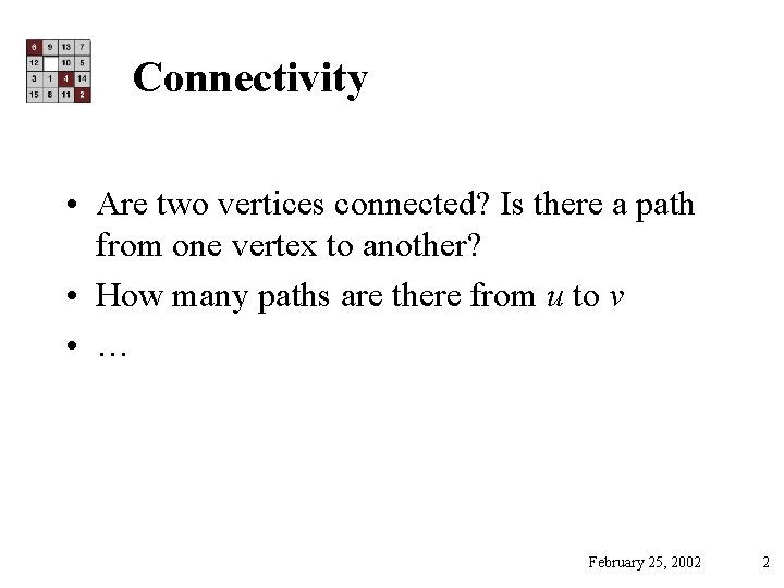 Connectivity • Are two vertices connected? Is there a path from one vertex to
