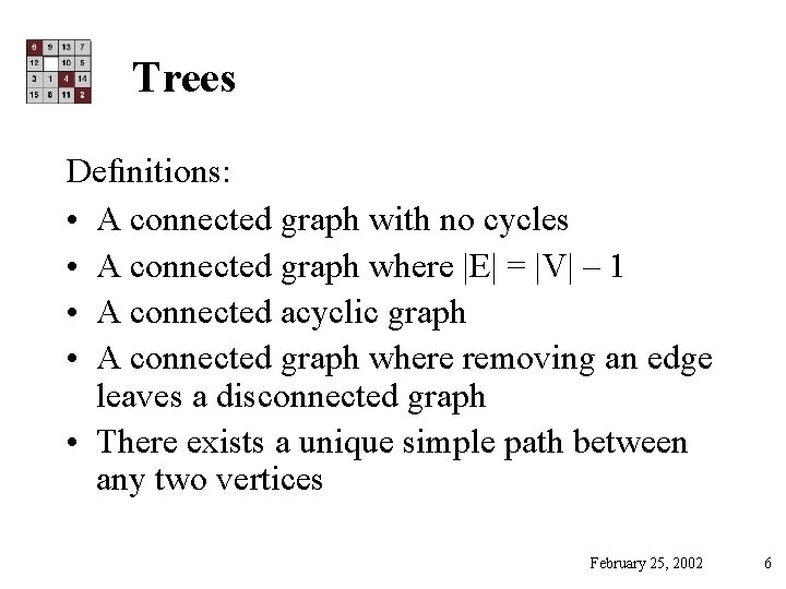 Trees Deﬁnitions: • A connected graph with no cycles • A connected graph where