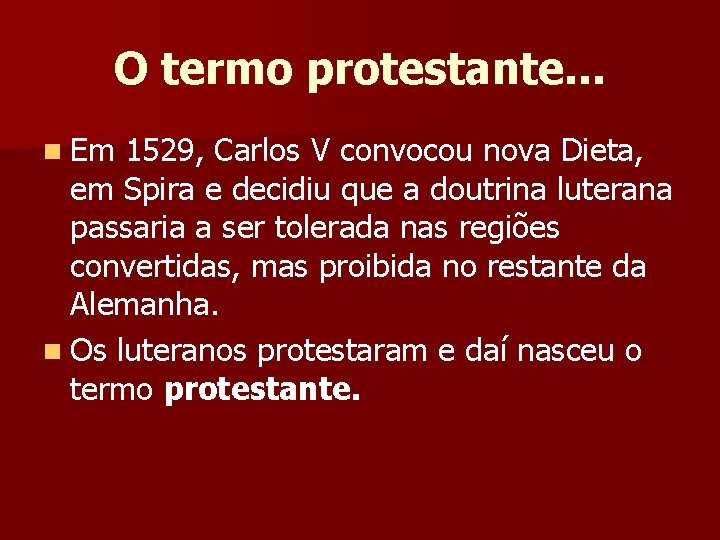 O termo protestante. . . n Em 1529, Carlos V convocou nova Dieta, em