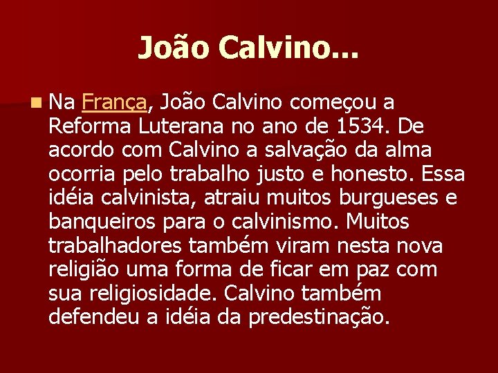 João Calvino. . . n Na França, João Calvino começou a Reforma Luterana no