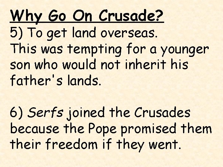 Why Go On Crusade? 5) To get land overseas. This was tempting for a