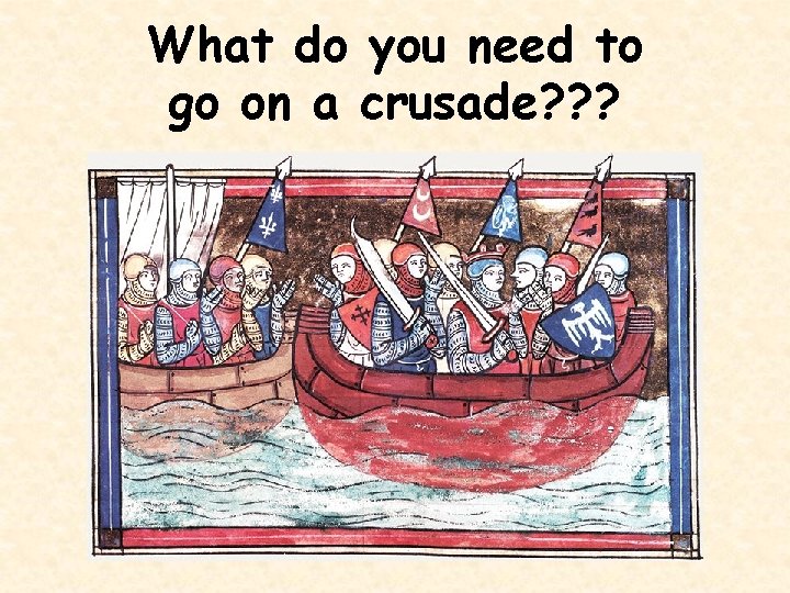 What do you need to go on a crusade? ? ? 