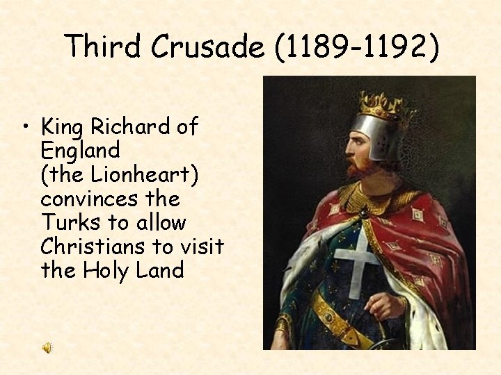 Third Crusade (1189 -1192) • King Richard of England (the Lionheart) convinces the Turks