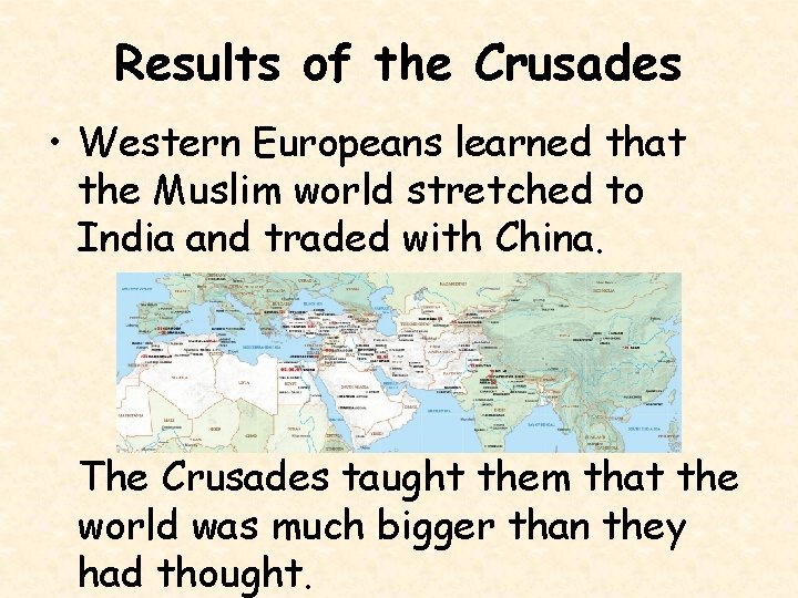 Results of the Crusades • Western Europeans learned that the Muslim world stretched to