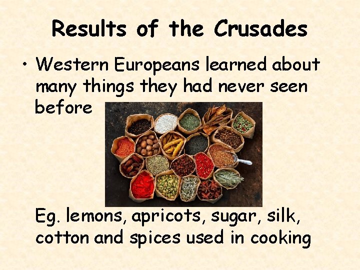 Results of the Crusades • Western Europeans learned about many things they had never