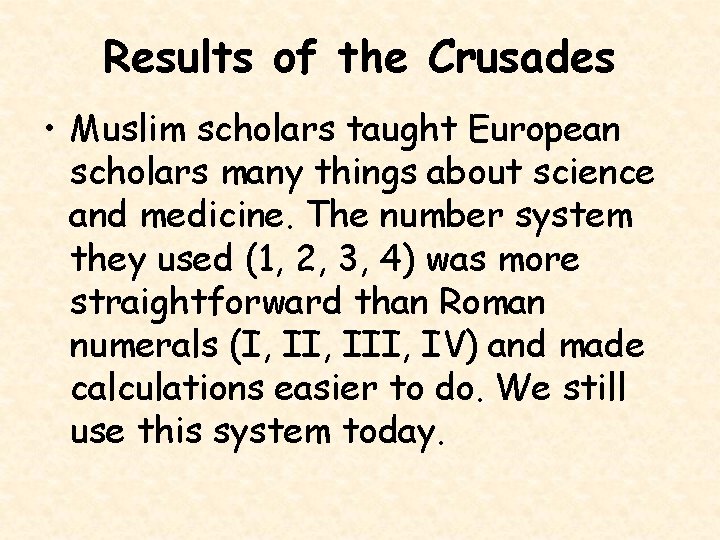 Results of the Crusades • Muslim scholars taught European scholars many things about science