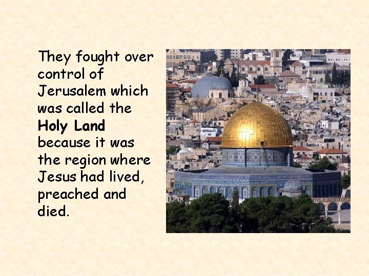 They fought over control of Jerusalem which was called the Holy Land because it