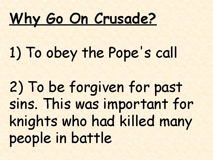 Why Go On Crusade? 1) To obey the Pope's call 2) To be forgiven