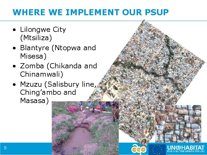 WHERE WE IMPLEMENT OUR PSUP • Lilongwe City (Mtsiliza) • Blantyre (Ntopwa and Misesa)