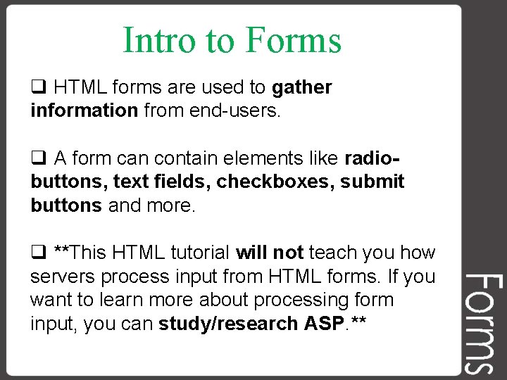 Intro to Forms q HTML forms are used to gather information from end-users. q