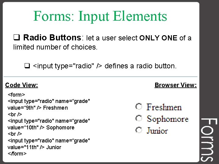 Forms: Input Elements q Radio Buttons: let a user select ONLY ONE of a
