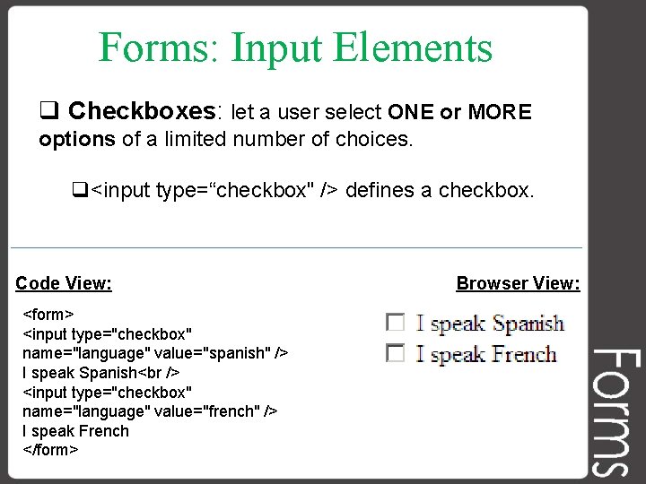 Forms: Input Elements q Checkboxes: let a user select ONE or MORE options of