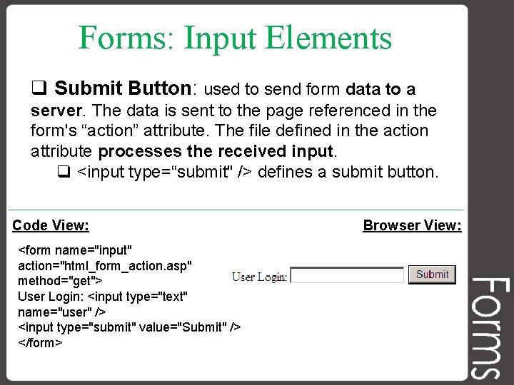 Forms: Input Elements q Submit Button: used to send form data to a server.