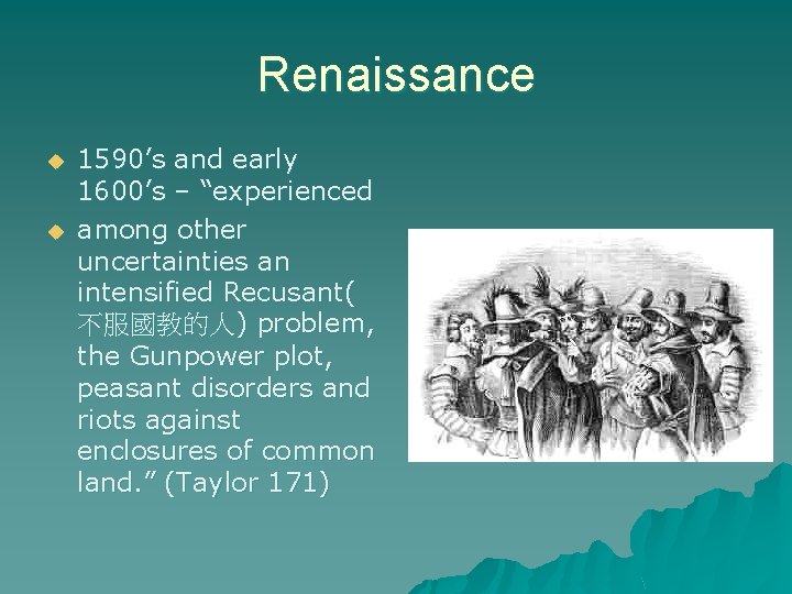 Renaissance u u 1590’s and early 1600’s – “experienced among other uncertainties an intensified Renaissance u u 1590’s and early 1600’s – “experienced among other uncertainties an intensified
