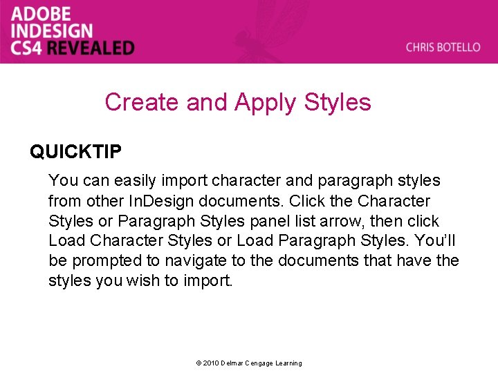 Create and Apply Styles QUICKTIP You can easily import character and paragraph styles from