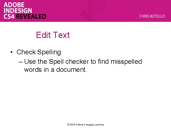 Edit Text • Check Spelling – Use the Spell checker to find misspelled words