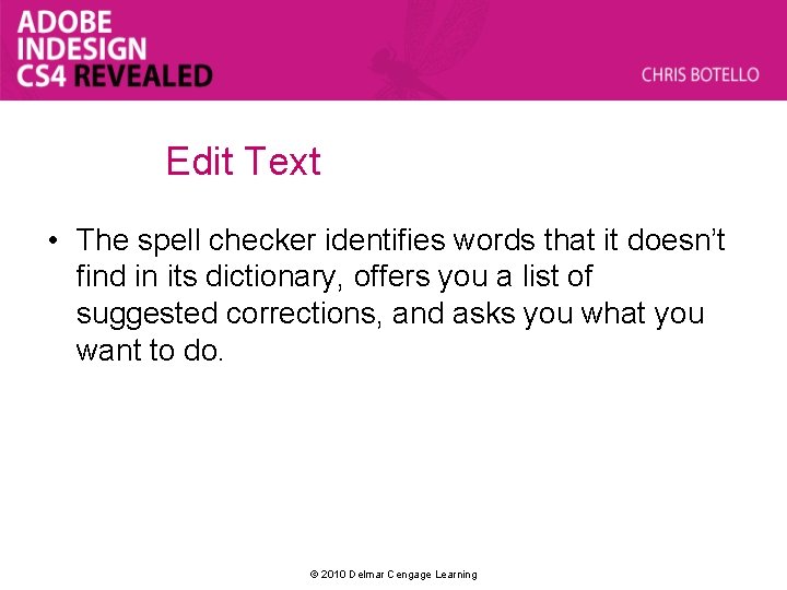 Edit Text • The spell checker identifies words that it doesn’t find in its