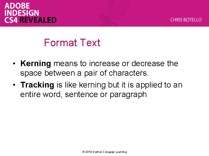 Format Text • Kerning means to increase or decrease the space between a pair