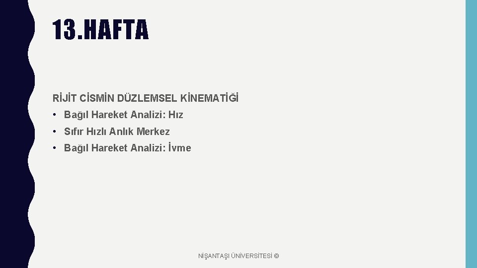 13. HAFTA RİJİT CİSMİN DÜZLEMSEL KİNEMATİĞİ • Bağıl Hareket Analizi: Hız • Sıfır Hızlı