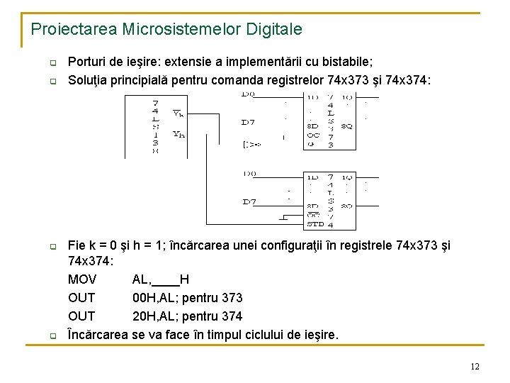 Proiectarea Microsistemelor Digitale q q Porturi de ieşire: extensie a implementării cu bistabile; Soluţia