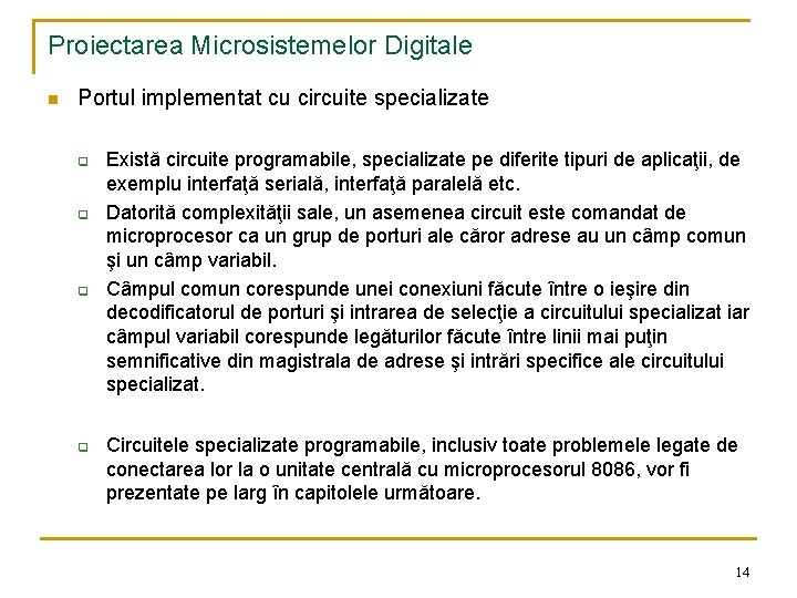 Proiectarea Microsistemelor Digitale n Portul implementat cu circuite specializate q q Există circuite programabile,