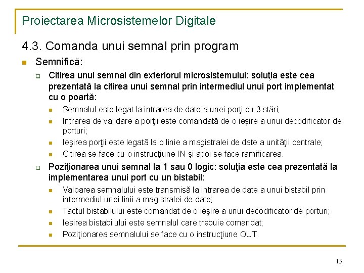 Proiectarea Microsistemelor Digitale 4. 3. Comanda unui semnal prin program n Semnifică: q Citirea