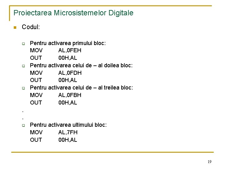 Proiectarea Microsistemelor Digitale n Codul: q q q Pentru activarea primului bloc: MOV AL,