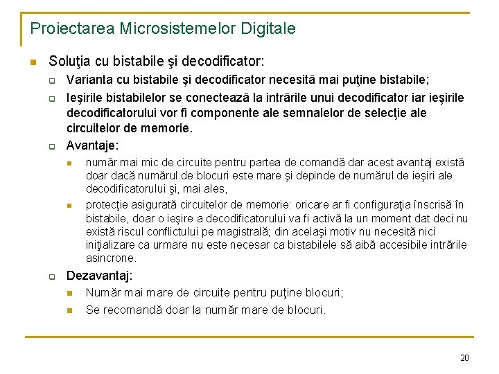 Proiectarea Microsistemelor Digitale n Soluţia cu bistabile şi decodificator: q q q Varianta cu