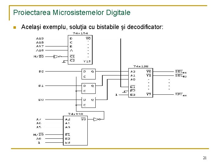 Proiectarea Microsistemelor Digitale n Acelaşi exemplu, soluţia cu bistabile şi decodificator: 21 