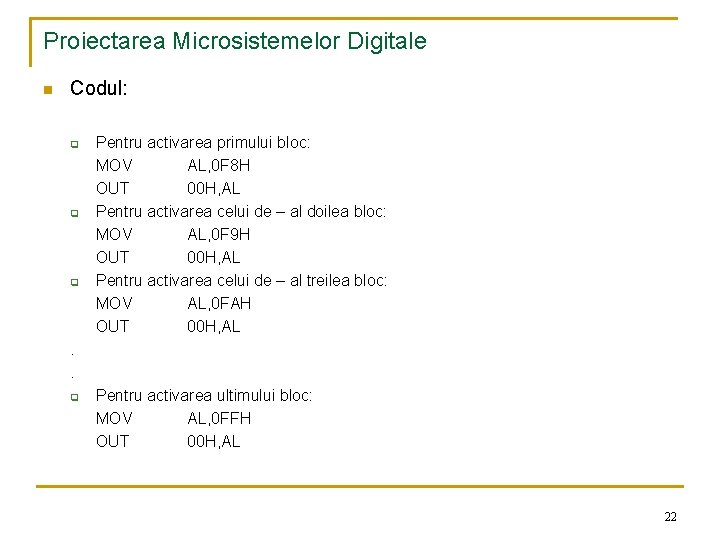 Proiectarea Microsistemelor Digitale n Codul: q q q Pentru activarea primului bloc: MOV AL,