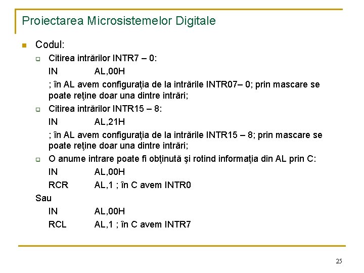 Proiectarea Microsistemelor Digitale n Codul: Citirea intrărilor INTR 7 – 0: IN AL, 00