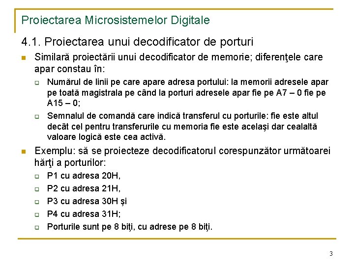 Proiectarea Microsistemelor Digitale 4. 1. Proiectarea unui decodificator de porturi n Similară proiectării unui