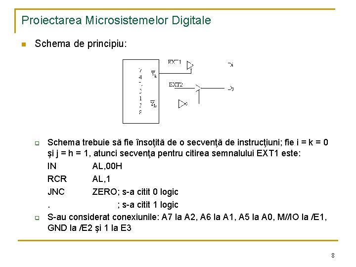 Proiectarea Microsistemelor Digitale n Schema de principiu: q q Schema trebuie să fie însoţită