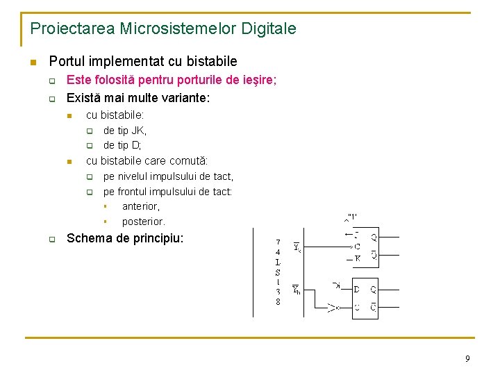 Proiectarea Microsistemelor Digitale n Portul implementat cu bistabile q q Este folosită pentru porturile