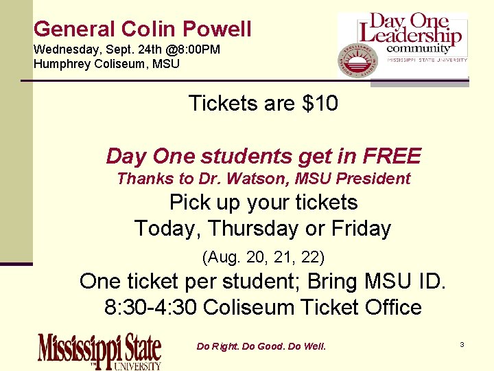 General Colin Powell Wednesday, Sept. 24 th @8: 00 PM Humphrey Coliseum, MSU Tickets