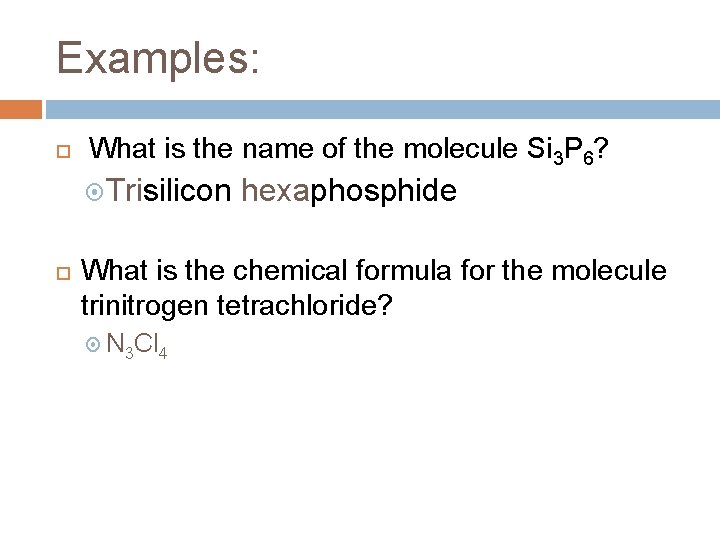 Examples: What is the name of the molecule Si 3 P 6? Trisilicon hexaphosphide