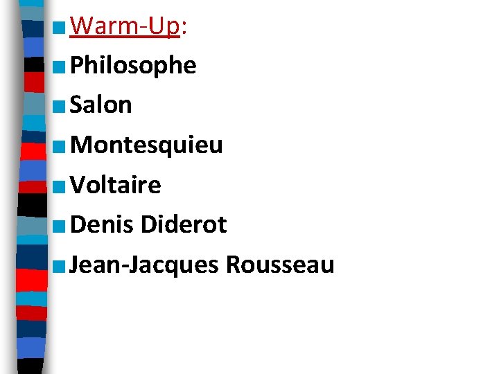 ■ Warm-Up: ■ Philosophe ■ Salon ■ Montesquieu ■ Voltaire ■ Denis Diderot ■