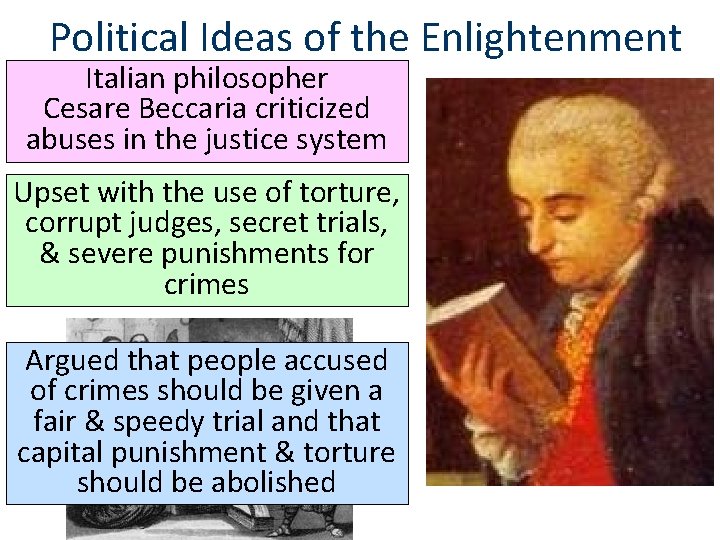 Political Ideas of the Enlightenment Italian philosopher Cesare Beccaria criticized abuses in the justice