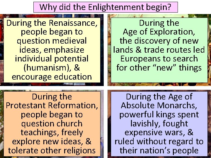 Why did the Enlightenment begin? During the Renaissance, people began to question medieval ideas,