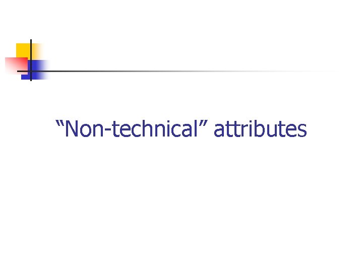 “Non-technical” attributes 