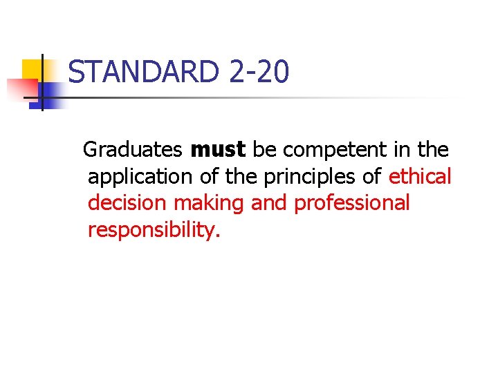 STANDARD 2 -20 Graduates must be competent in the application of the principles of