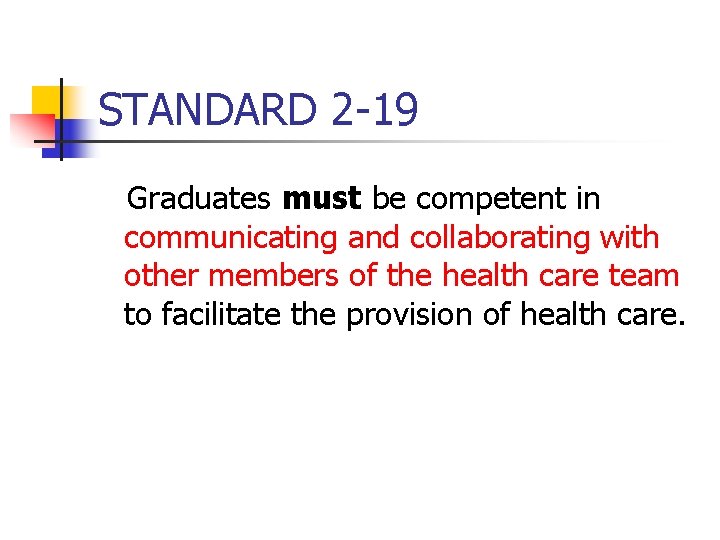 STANDARD 2 -19 Graduates must be competent in communicating and collaborating with other members