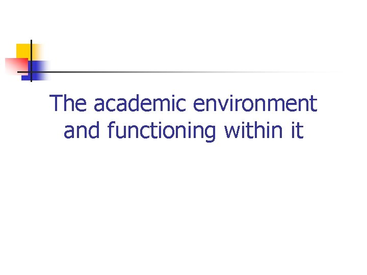 The academic environment and functioning within it 