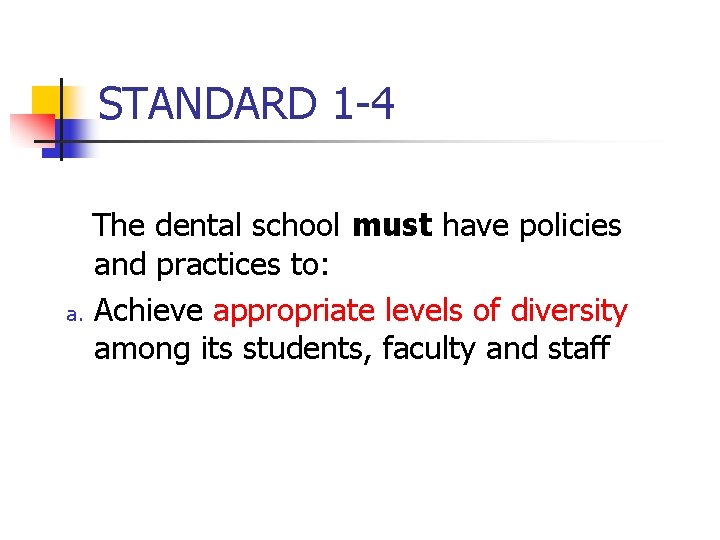 STANDARD 1 -4 The dental school must have policies and practices to: a. Achieve