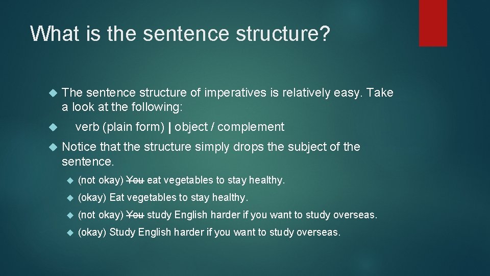 What is the sentence structure? The sentence structure of imperatives is relatively easy. Take